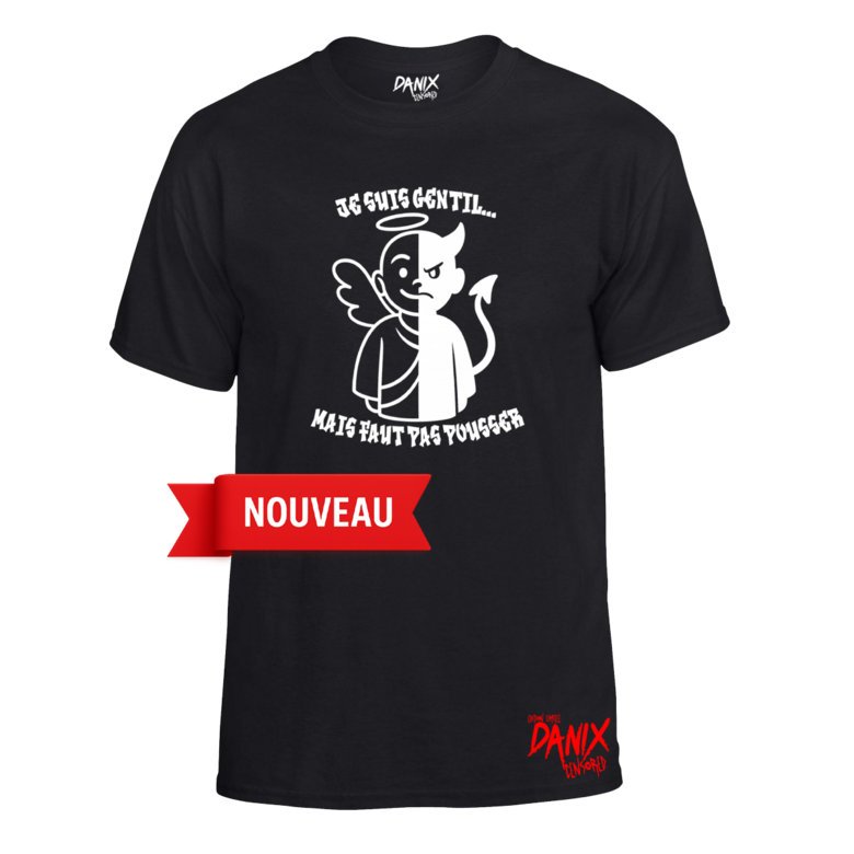Tshirt Je suis gentil ... Mais faut pas pousser